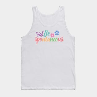 Be spontaneous Tank Top